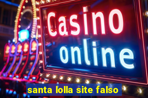 santa lolla site falso